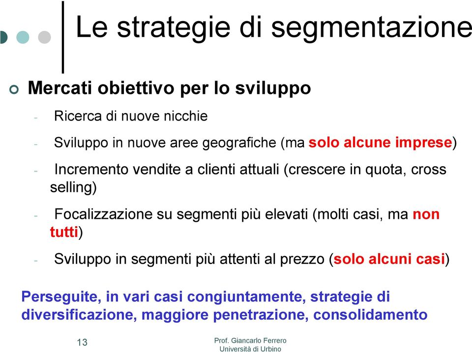 Focalizzazione su segmenti più elevati (molti casi, ma non tutti) - Sviluppo in segmenti più attenti al prezzo (solo