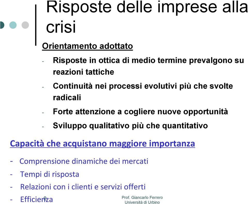 nuove opportunità - Sviluppo qualitativo più che quantitativo Capacità che acquistano maggiore importanza