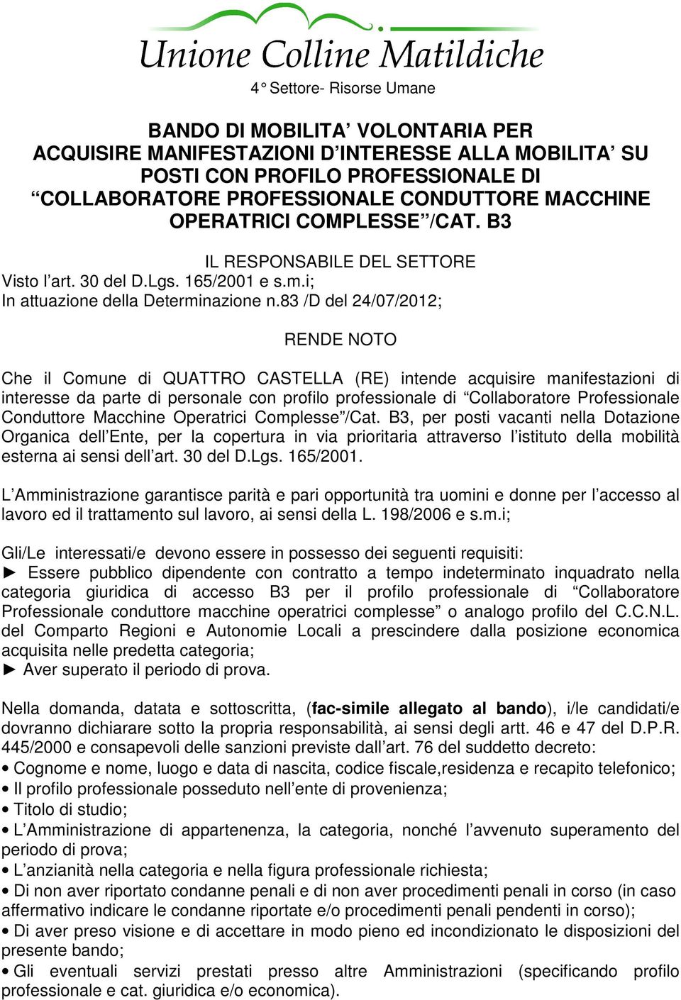 83 /D del 24/07/2012; RENDE NOTO Che il Comune di QUATTRO CASTELLA (RE) intende acquisire manifestazioni di interesse da parte di personale con profilo professionale di Collaboratore Professionale