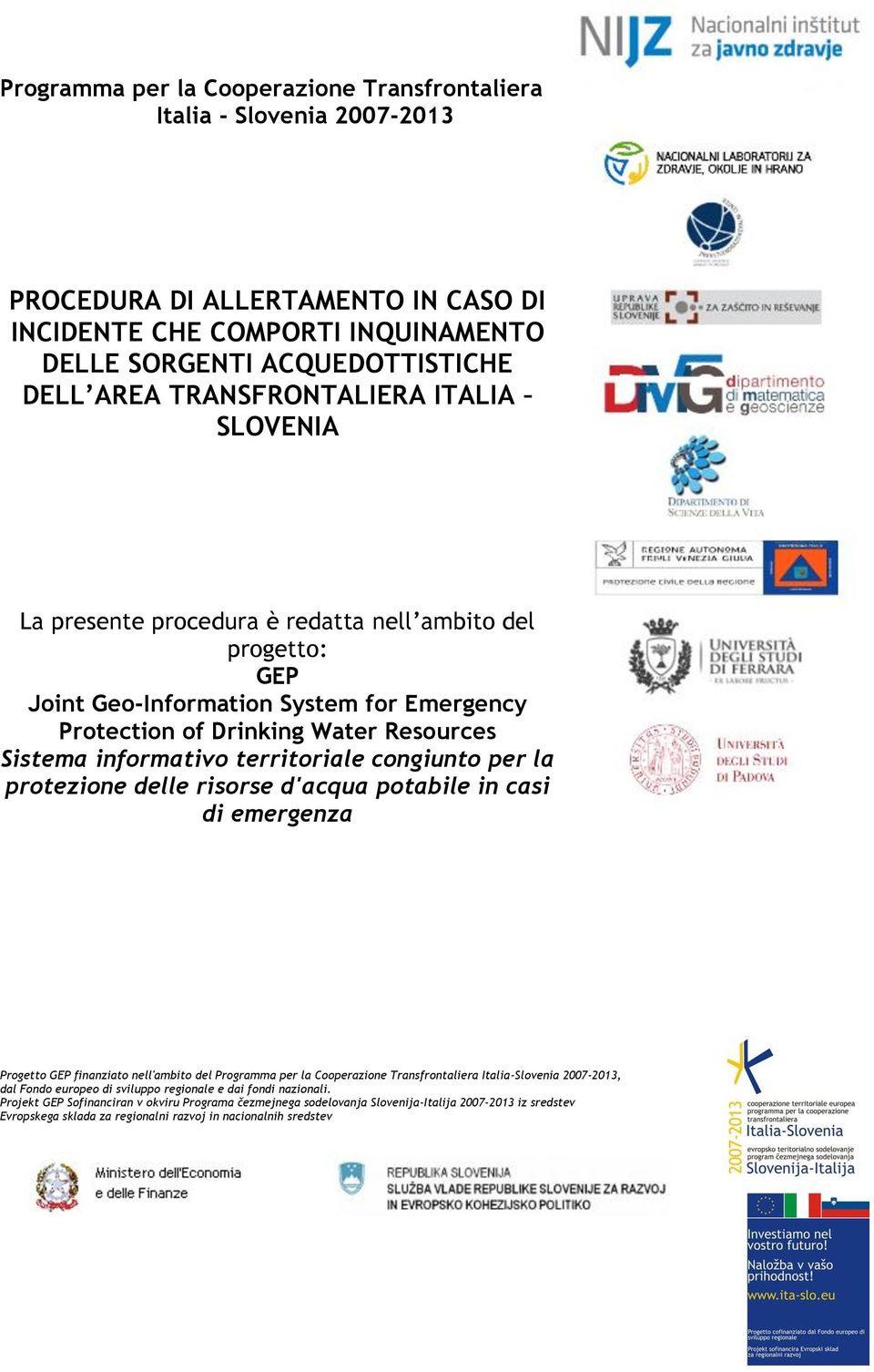 territoriale congiunto per la protezione delle risorse d'acqua potabile in casi di emergenza Progetto GEP finanziato nell'ambito del Programma per la Cooperazione Transfrontaliera Italia-Slovenia