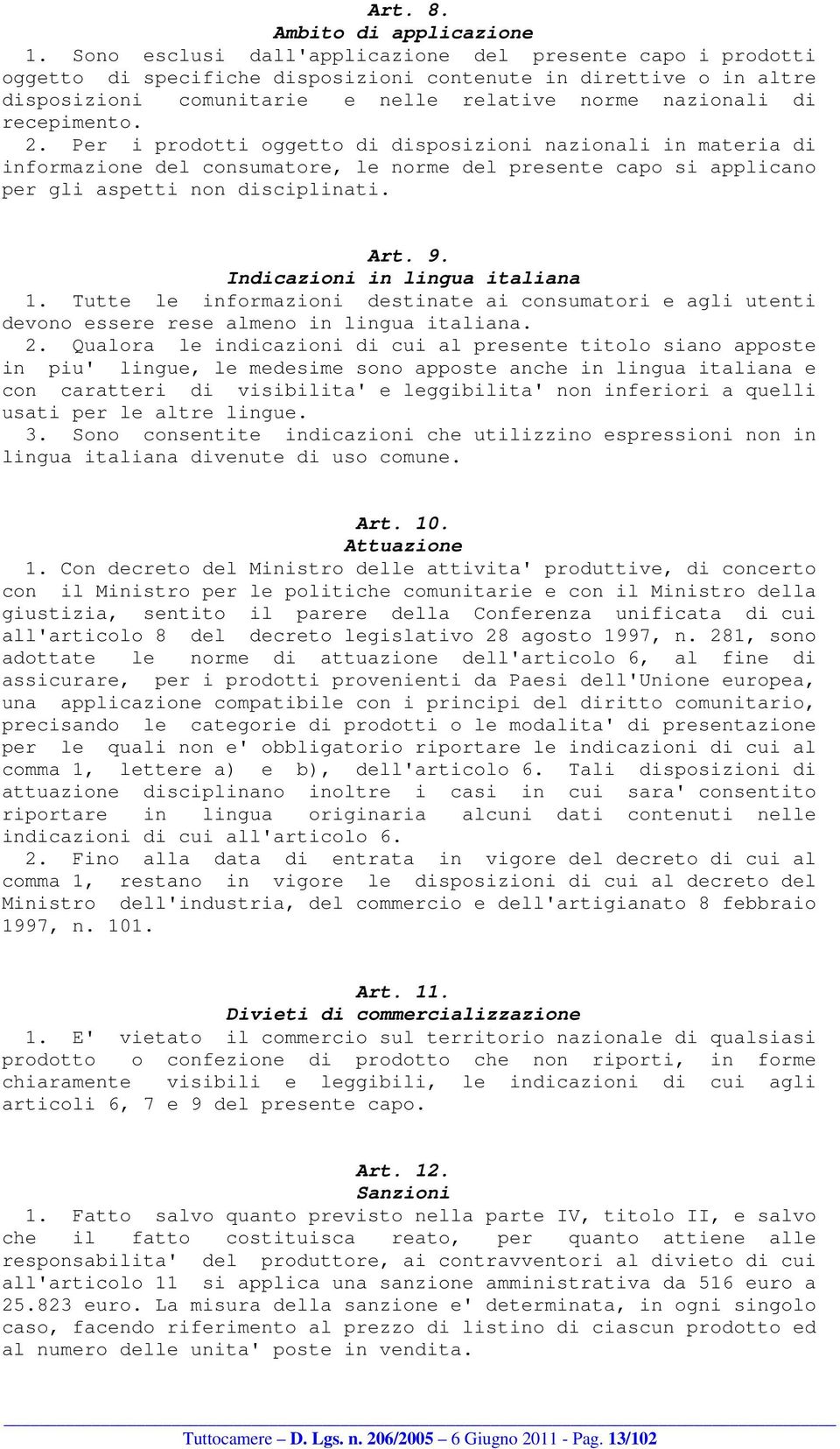 recepimento. 2. Per i prodotti oggetto di disposizioni nazionali in materia di informazione del consumatore, le norme del presente capo si applicano per gli aspetti non disciplinati. Art. 9.