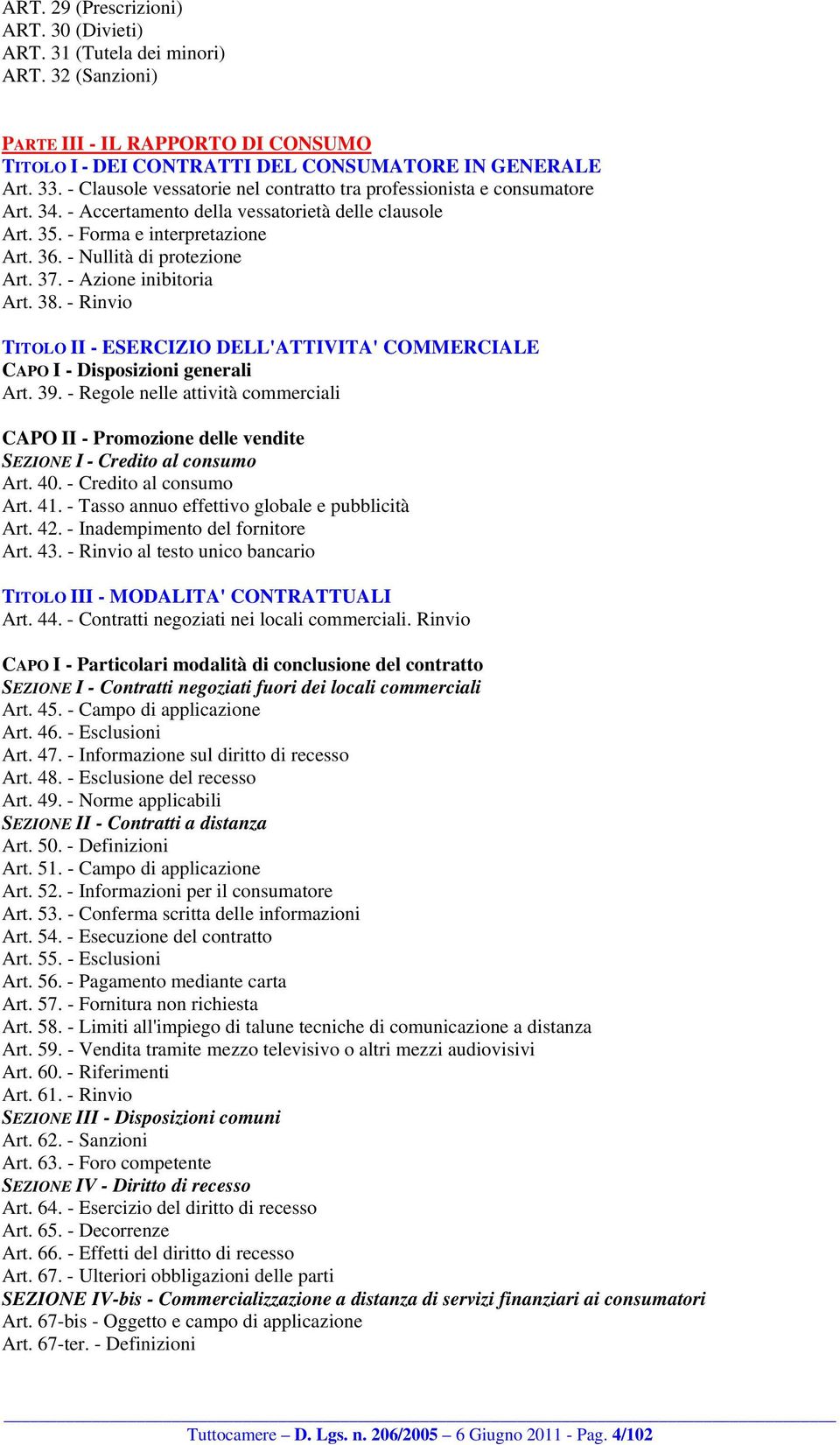 37. - Azione inibitoria Art. 38. - Rinvio TITOLO II - ESERCIZIO DELL'ATTIVITA' COMMERCIALE CAPO I - Disposizioni generali Art. 39.