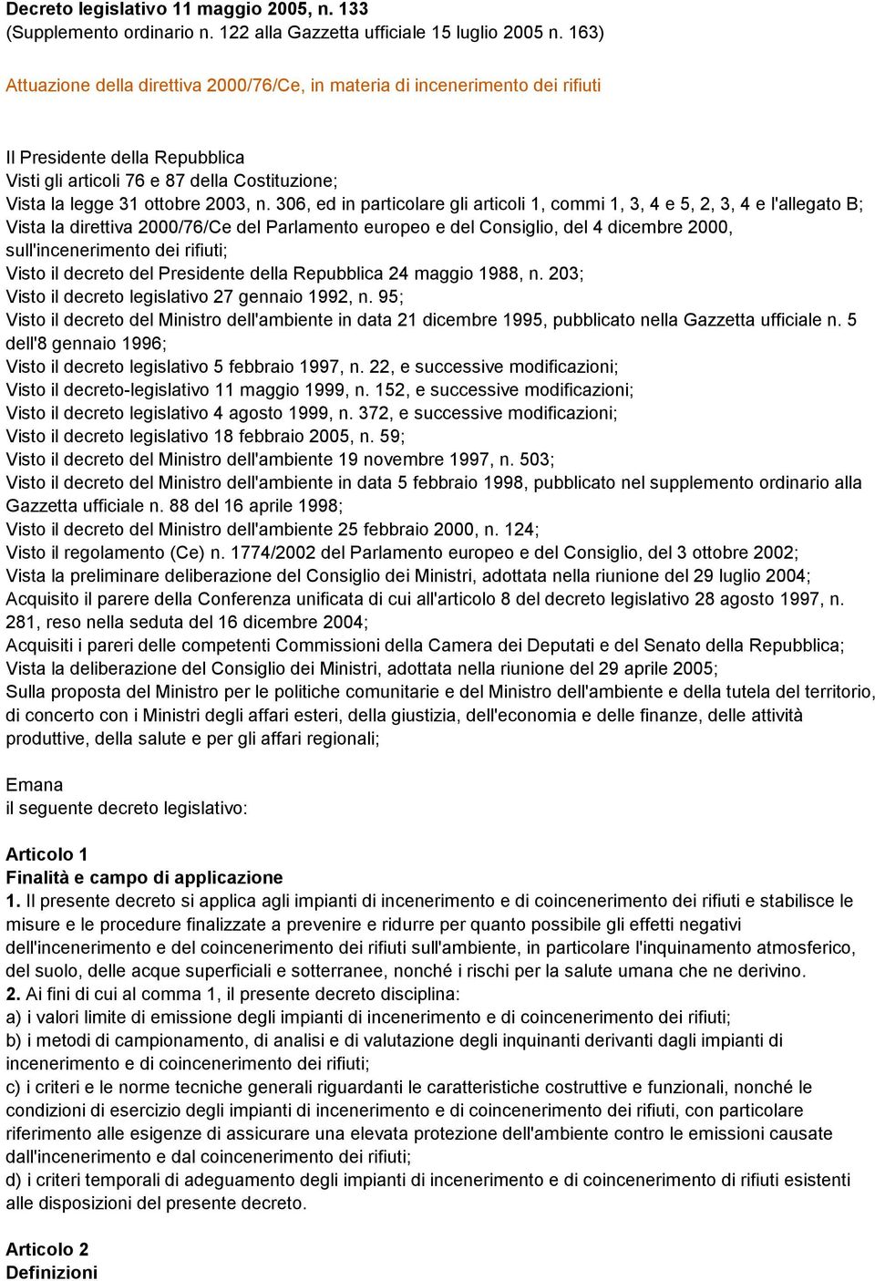 306, ed in particolare gli articoli 1, commi 1, 3, 4 e 5, 2, 3, 4 e l'allegato B; Vista la direttiva 2000/76/Ce del Parlamento europeo e del Consiglio, del 4 dicembre 2000, sull'incenerimento dei