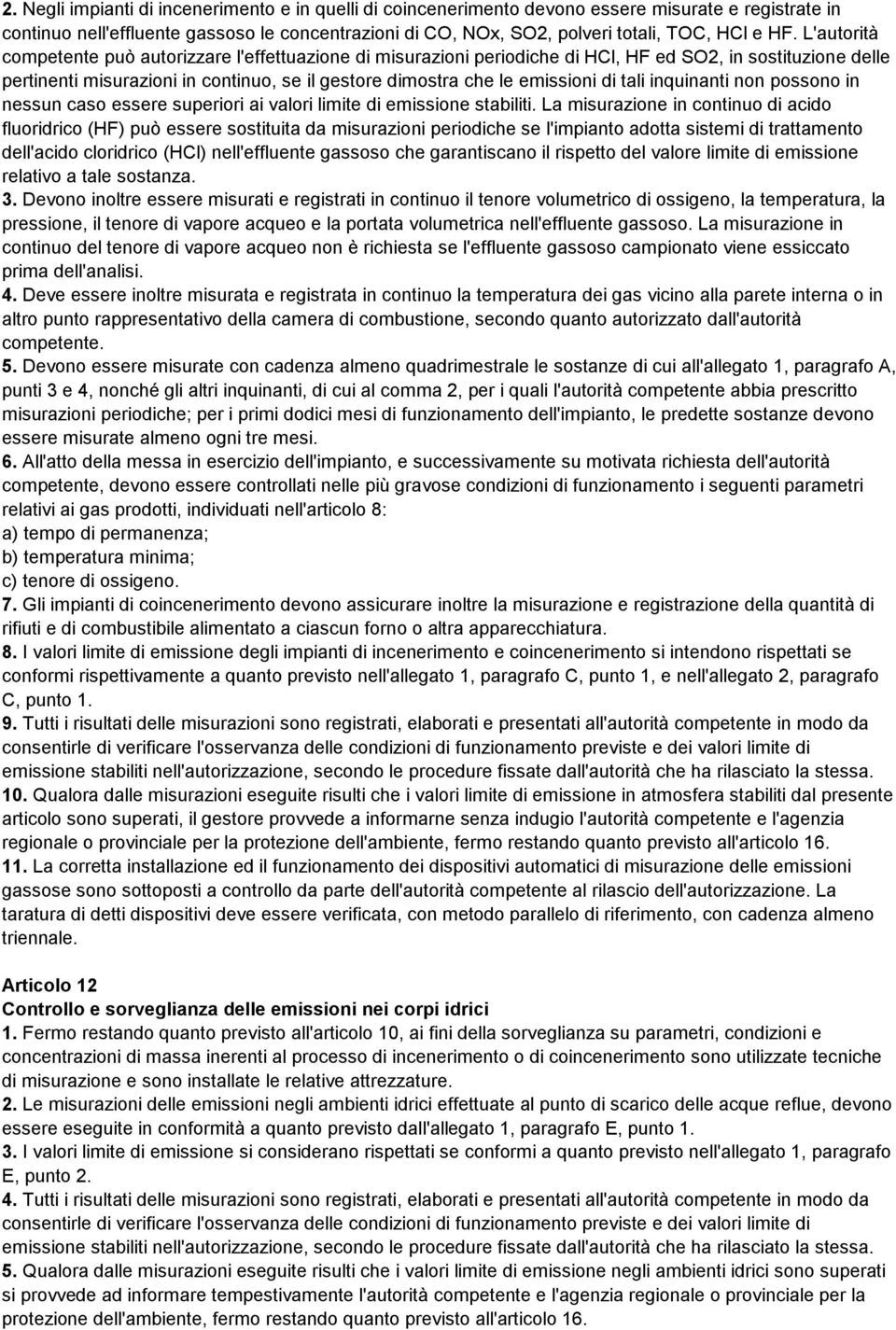 emissioni di tali inquinanti non possono in nessun caso essere superiori ai valori limite di emissione stabiliti.