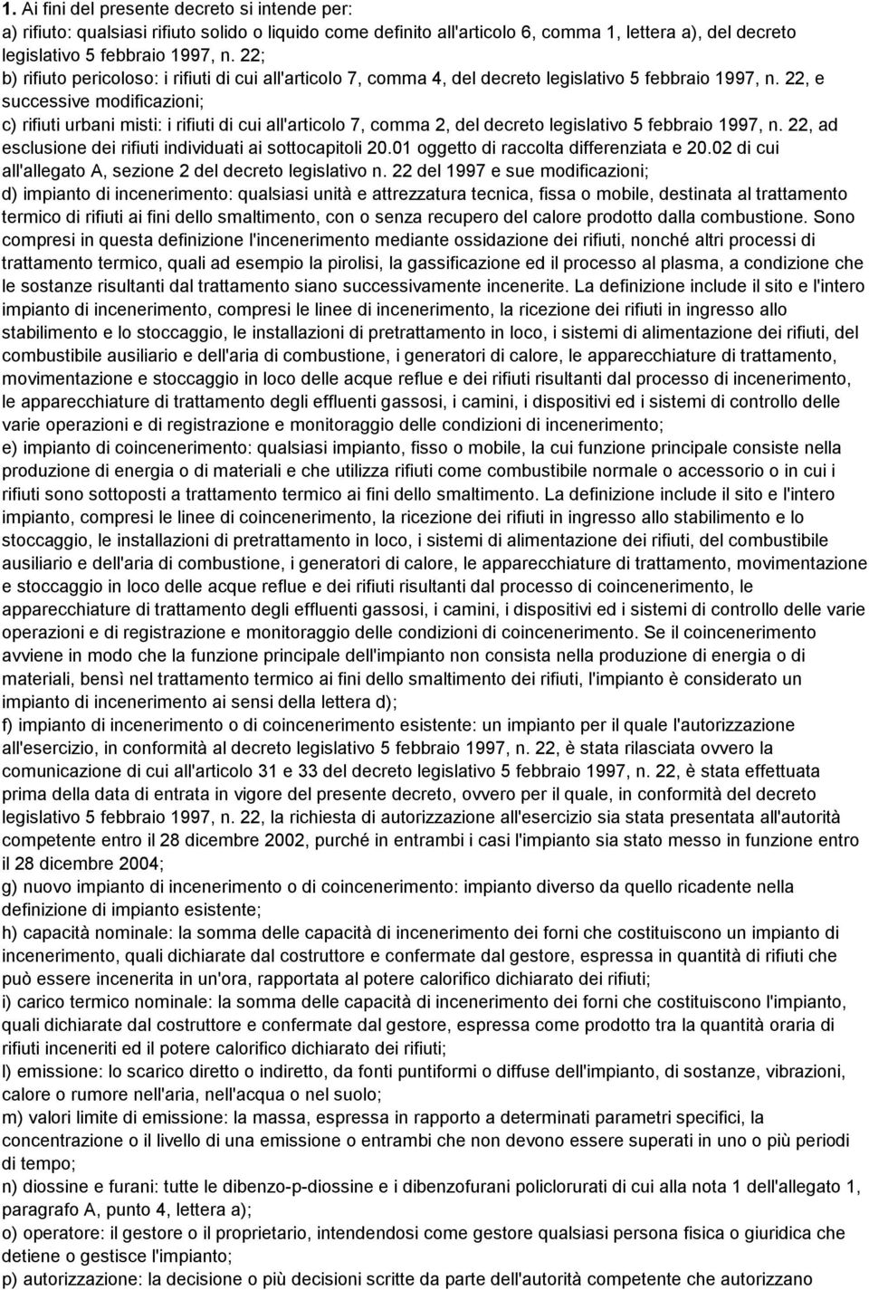 22, e successive modificazioni; c) rifiuti urbani misti: i rifiuti di cui all'articolo 7, comma 2, del decreto legislativo 5 febbraio 1997, n.