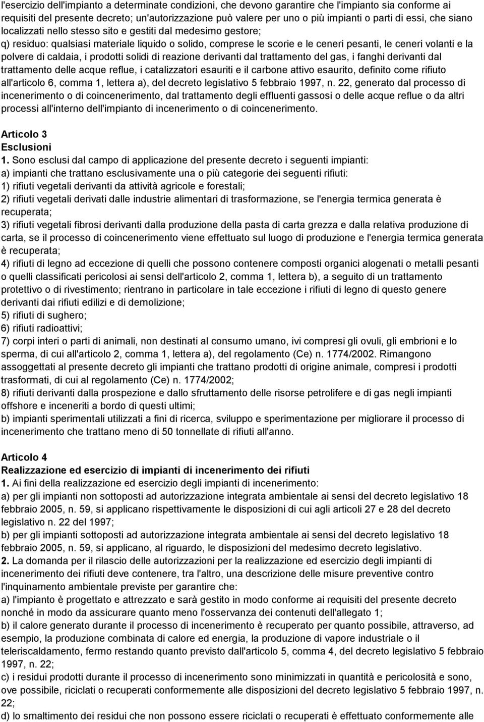 di caldaia, i prodotti solidi di reazione derivanti dal trattamento del gas, i fanghi derivanti dal trattamento delle acque reflue, i catalizzatori esauriti e il carbone attivo esaurito, definito