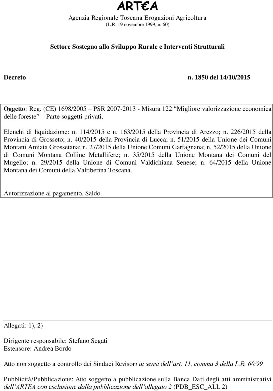 226/2015 della Provincia di Grosseto; n. 40/2015 della Provincia di Lucca; n. 51/2015 della Unione dei Comuni Montani Amiata Grossetana; n. 27/2015 della Unione Comuni Garfagnana; n.