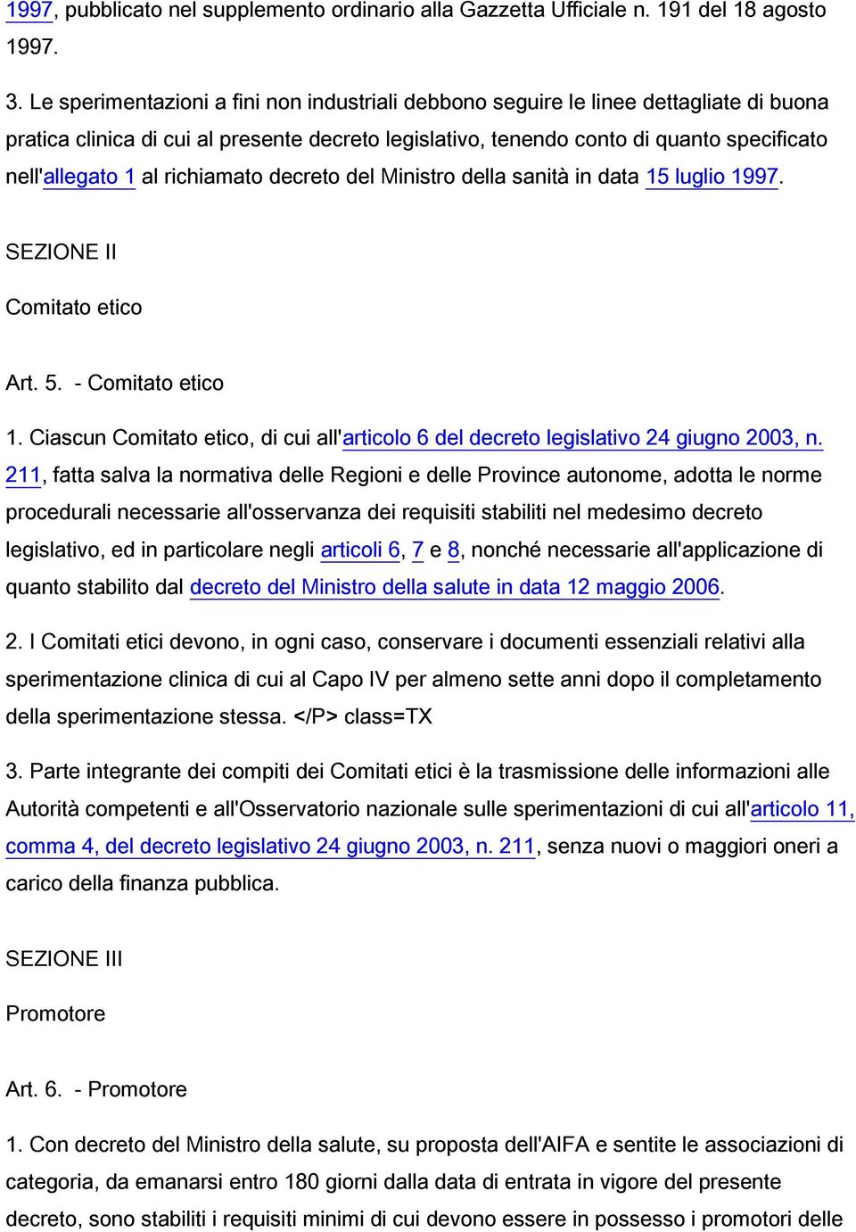 richiamato decreto del Ministro della sanità in data 15 luglio 1997. SEZIONE II Comitato etico Art. 5. - Comitato etico 1.