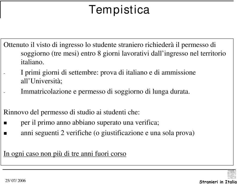 - I primi giorni di settembre: prova di italiano e di ammissione all Università; - Immatricolazione e permesso di soggiorno di