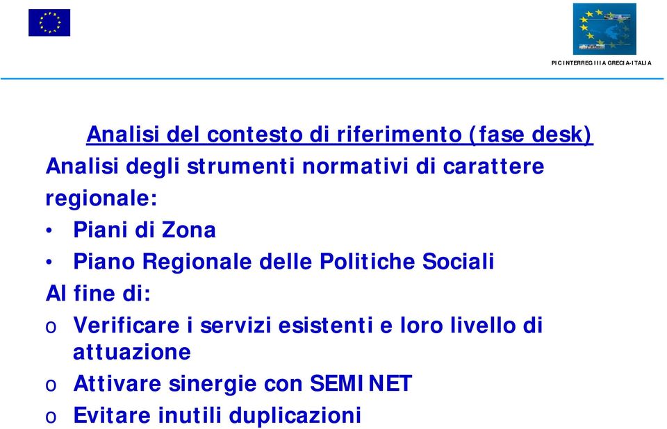 Politiche Sociali Al fine di: o Verificare i servizi esistenti e loro