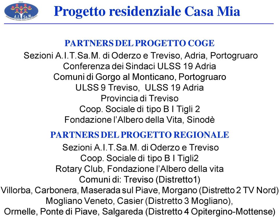 Treviso Coop. Sociale di tipo B I Tigli 2 Fondazione l Albero della Vita, Sinodè PARTNERS DEL PROGETTO REGIONALE Sezioni A.I.T.Sa.M. di Oderzo e Treviso Coop.