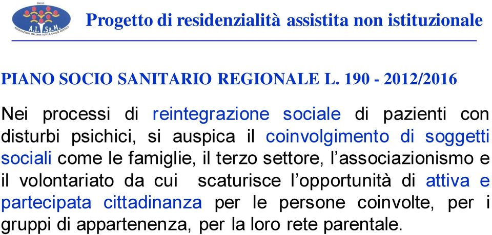 coinvolgimento di soggetti sociali come le famiglie, il terzo settore, l associazionismo e il volontariato da