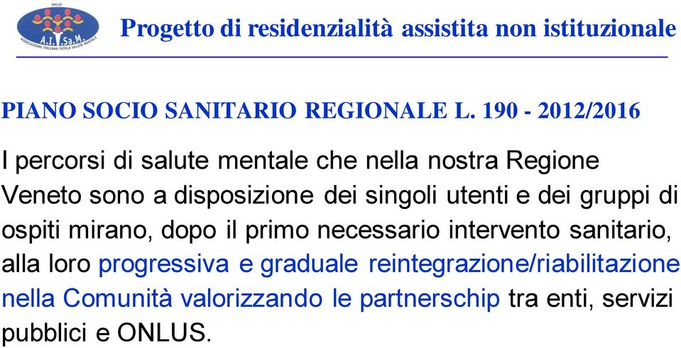 singoli utenti e dei gruppi di ospiti mirano, dopo il primo necessario intervento sanitario, alla loro