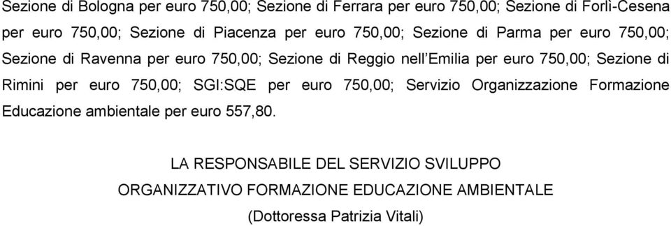 per euro 750,00; Sezione di Rimini per euro 750,00; SGI:SQE per euro 750,00; Servizio Organizzazione Formazione Educazione