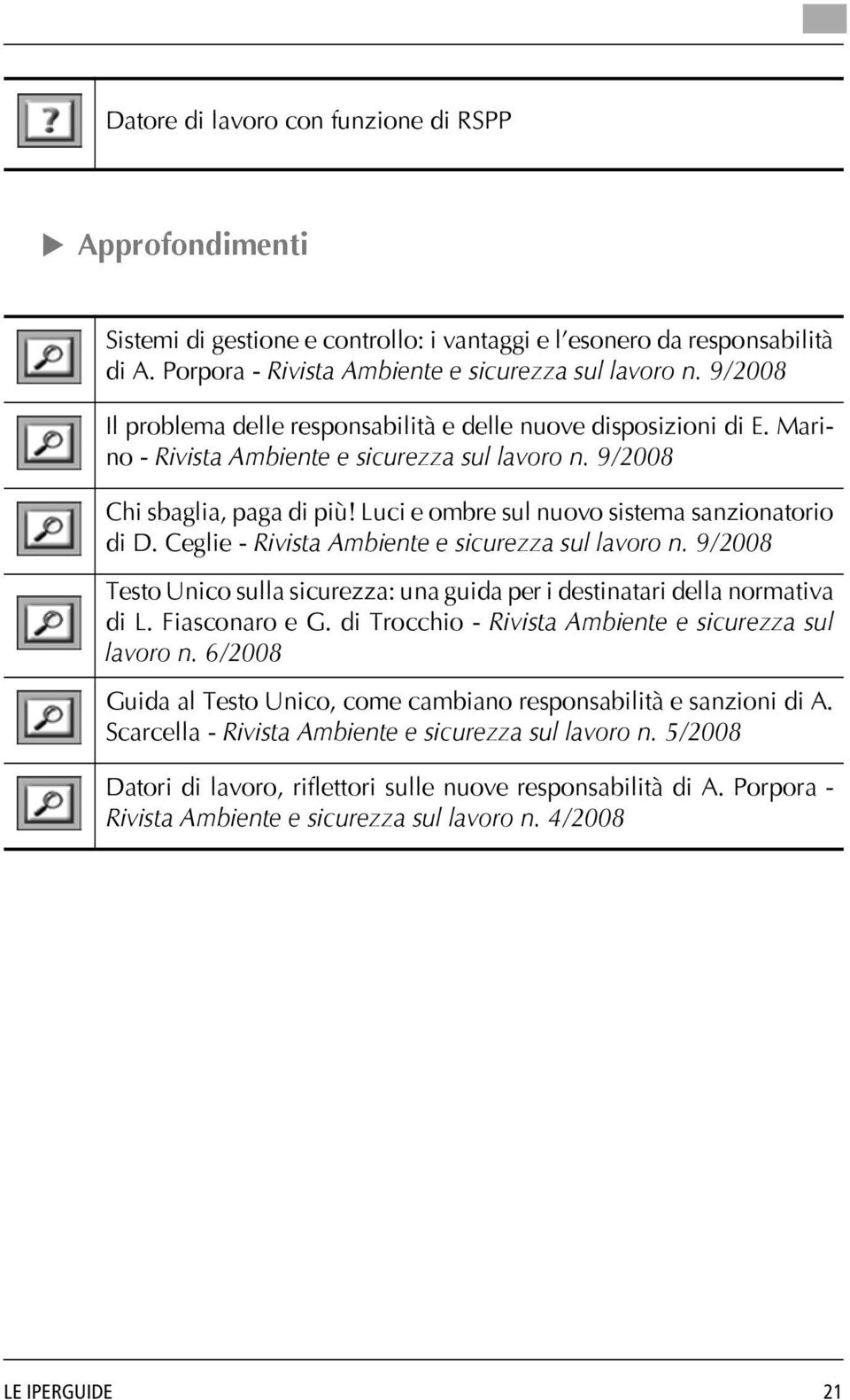 Luci e ombre sul nuovo sistema sanzionatorio di D. Ceglie - Rivista Ambiente e sicurezza sul lavoro n. 9/2008 Testo Unico sulla sicurezza: una guida per i destinatari della normativa di L.