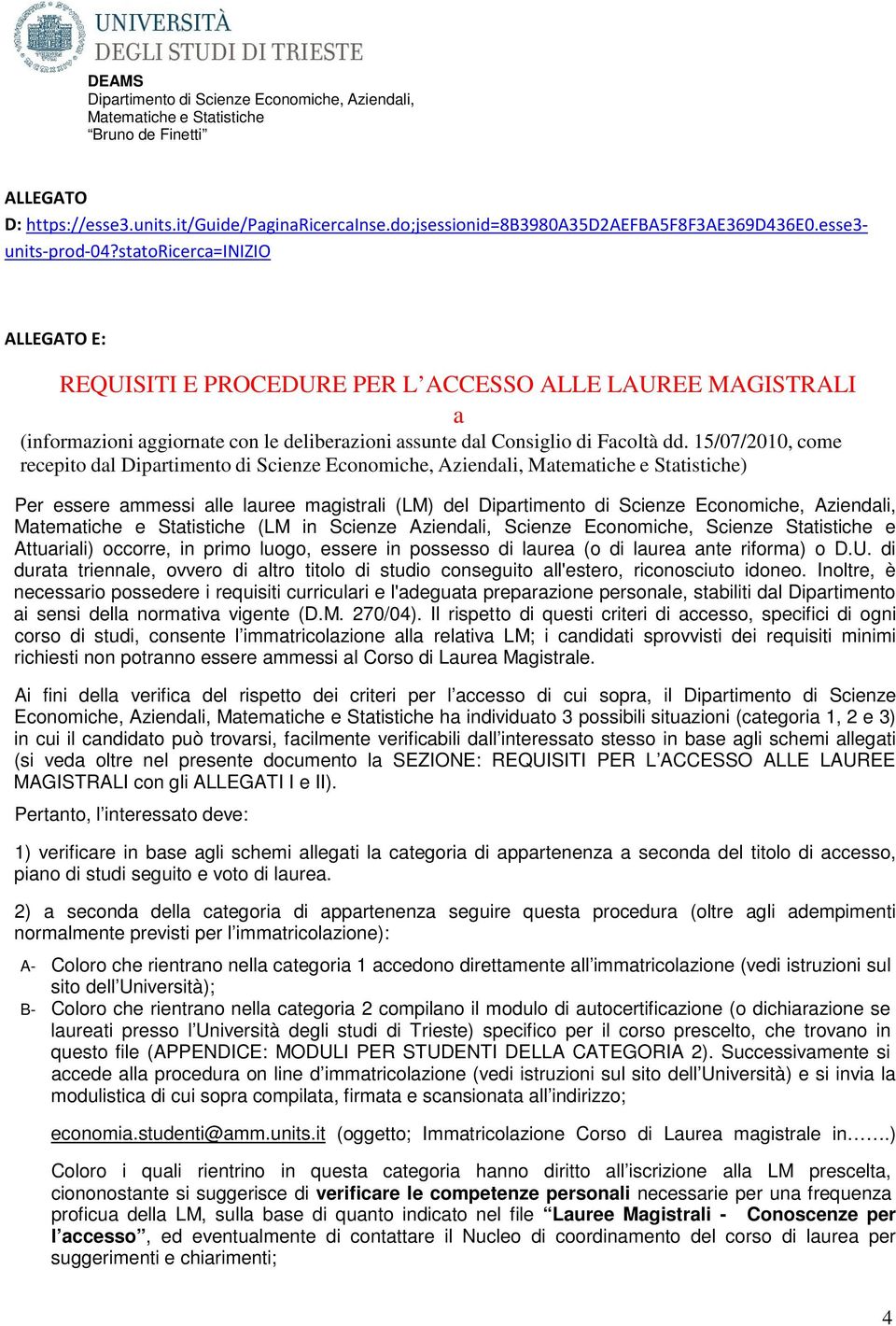 statoricerca=inizio ALLEGATO E: REQUISITI E PROCEDURE PER L ACCESSO ALLE LAUREE MAGISTRALI a (informazioni aggiornate con le deliberazioni assunte dal Consiglio di Facoltà dd.