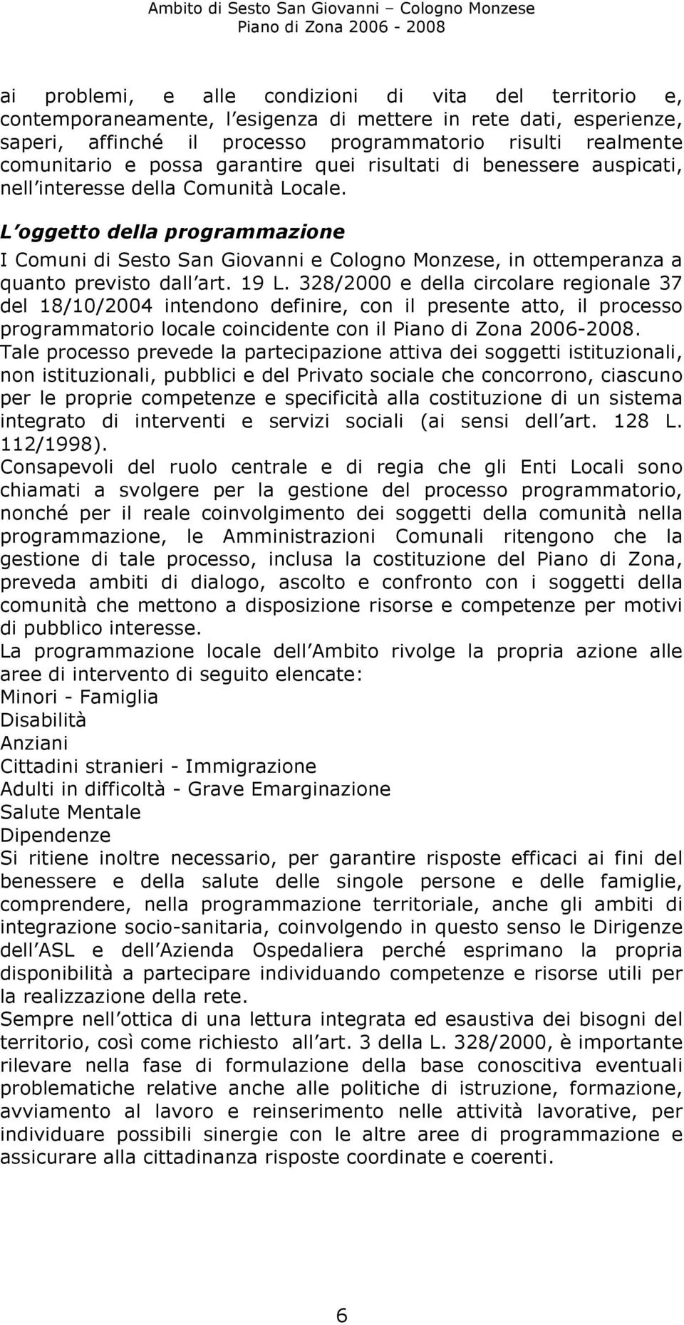 L oggetto della programmazione I Comuni di Sesto San Giovanni e Cologno Monzese, in ottemperanza a quanto previsto dall art. 19 L.