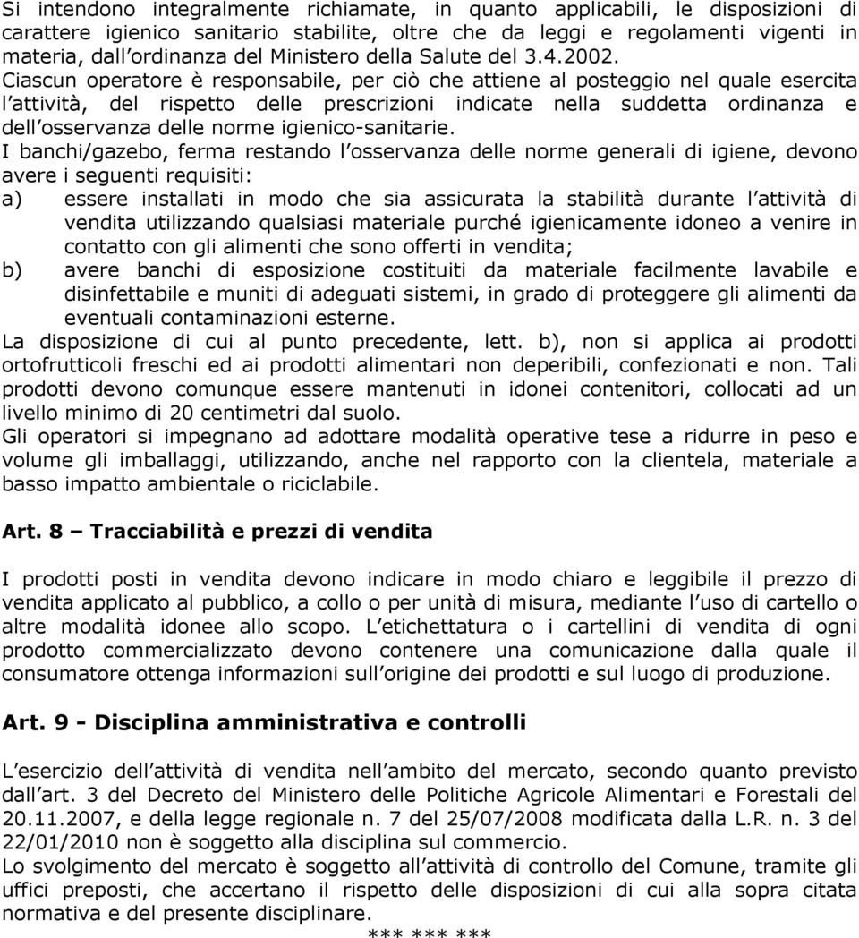 Ciascun operatore è responsabile, per ciò che attiene al posteggio nel quale esercita l attività, del rispetto delle prescrizioni indicate nella suddetta ordinanza e dell osservanza delle norme