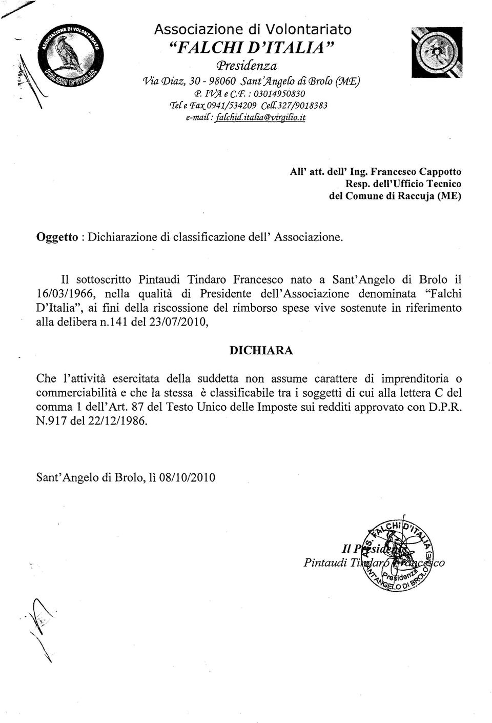 Il sottoscritto Pintaudi Tindaro Francesco nato a Sant'Angelo di Brolo il 16/03/1966, nella qualità di Presidente dell'associazione denominata "Falchi D'Italia", ai fini della riscossione del