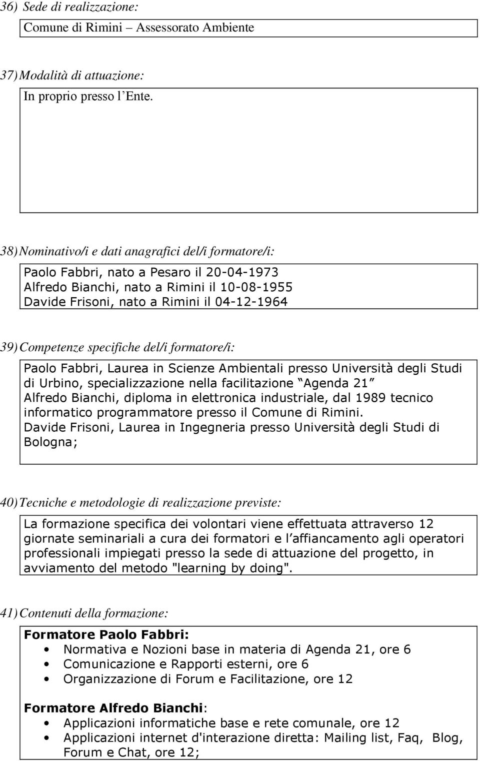 38)Nominativo/i e dati anagrafici del/i formatore/i: 39)Competenze