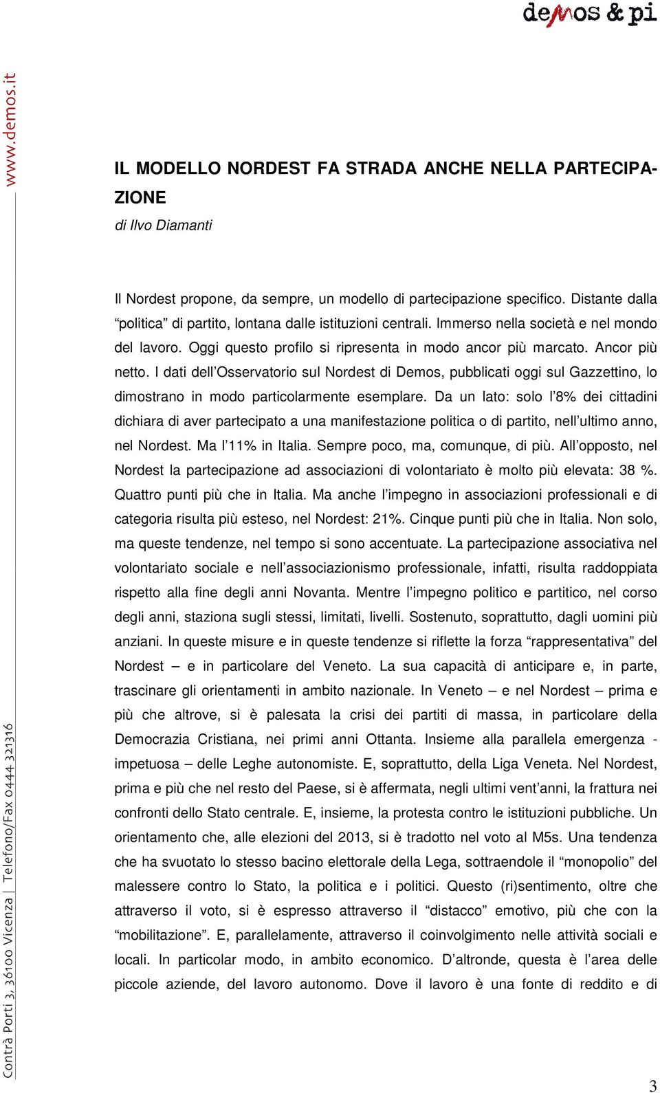 I dati dell Osservatorio sul Nordest di Demos, pubblicati oggi sul Gazzettino, lo dimostrano in modo particolarmente esemplare.