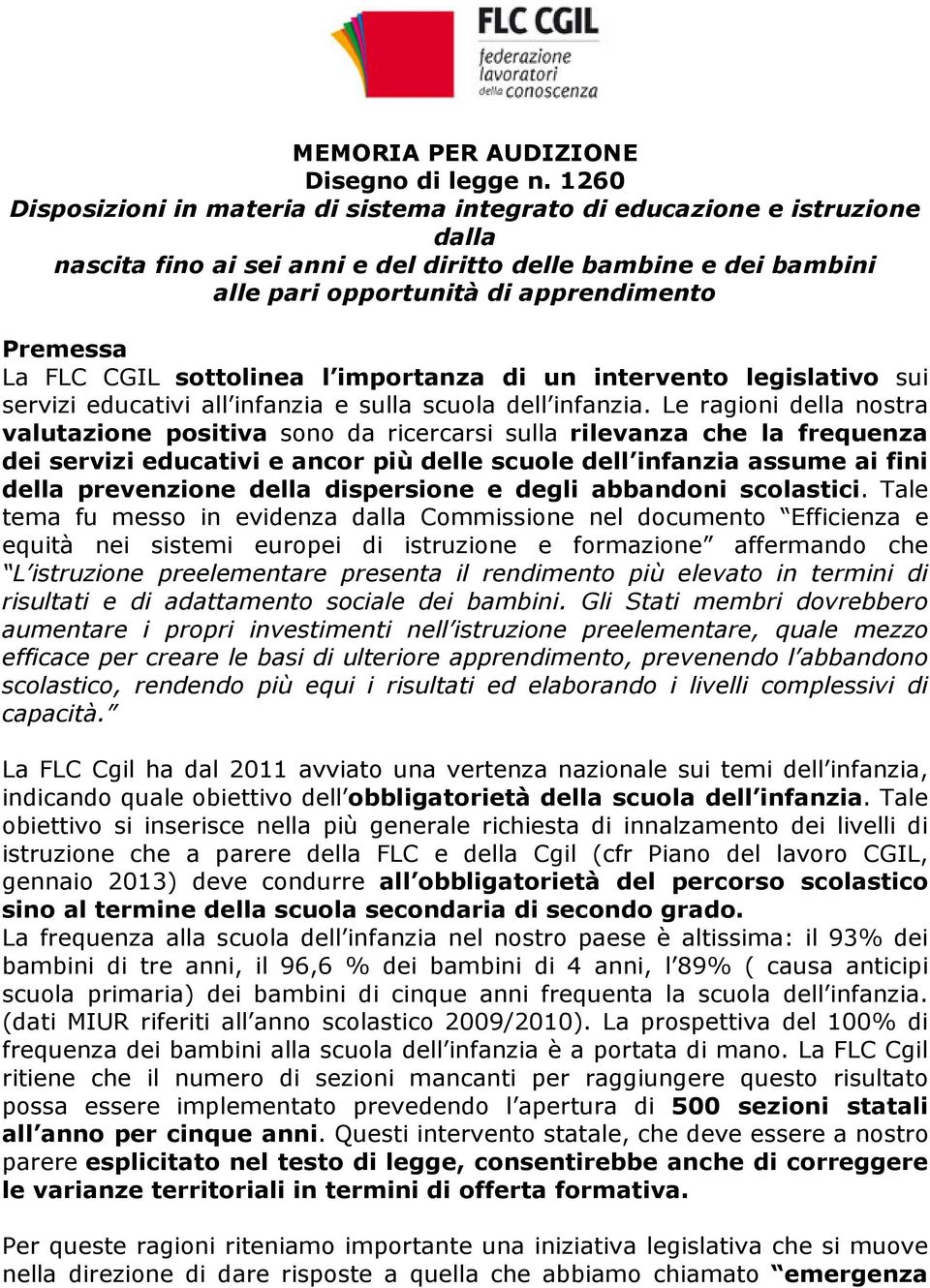 La FLC CGIL sottolinea l importanza di un intervento legislativo sui servizi educativi all infanzia e sulla scuola dell infanzia.