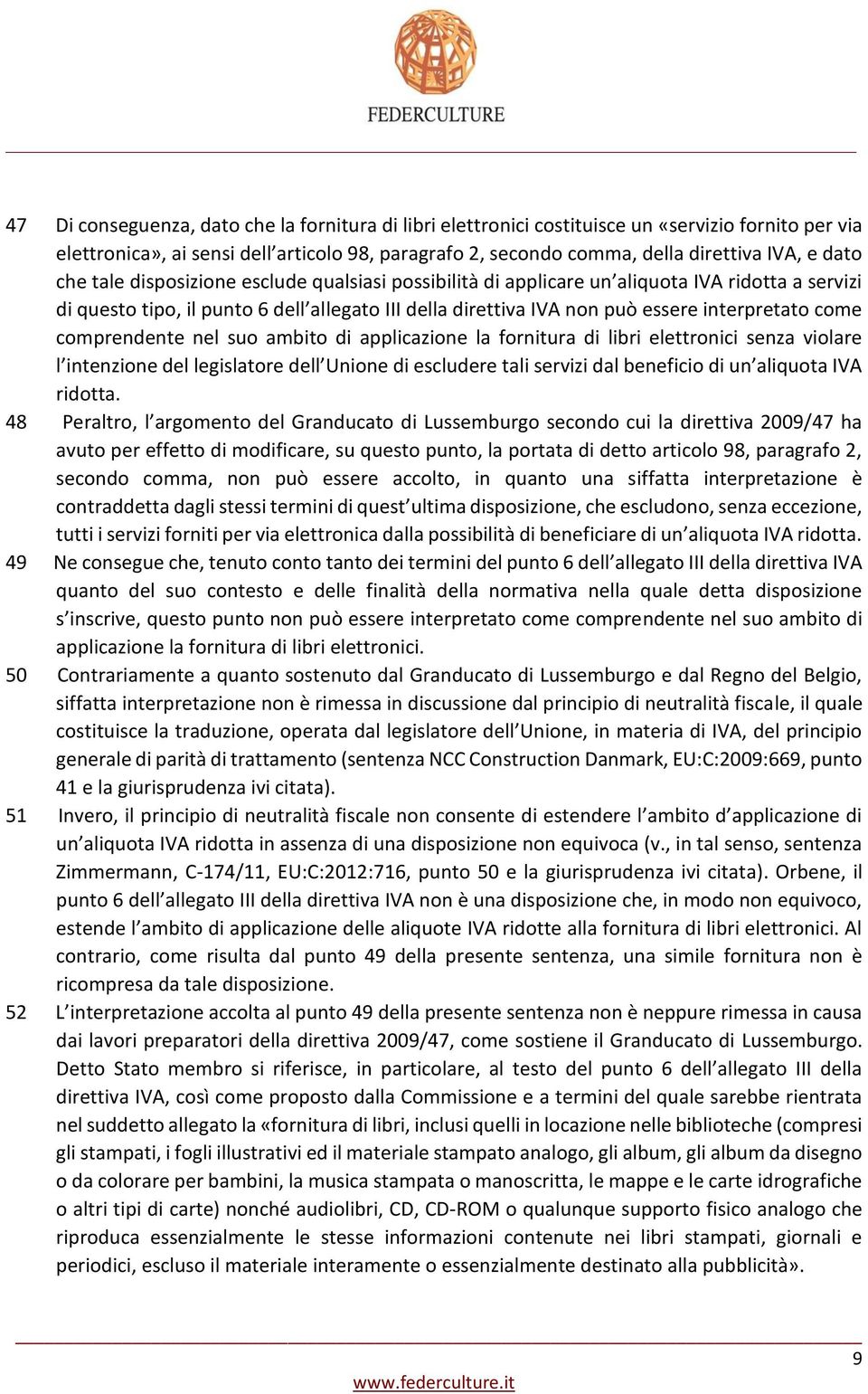 comprendente nel suo ambito di applicazione la fornitura di libri elettronici senza violare l intenzione del legislatore dell Unione di escludere tali servizi dal beneficio di un aliquota IVA ridotta.