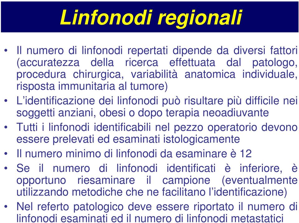 operatorio devono essere prelevati ed esaminati istologicamente Il numero minimo di linfonodi da esaminare è 12 Se il numero di linfonodi identificati è inferiore, è opportuno riesaminare il