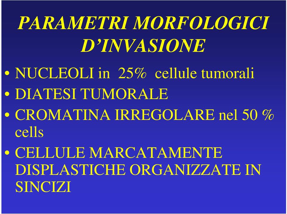 CROMATINA IRREGOLARE nel 50 % cells CELLULE