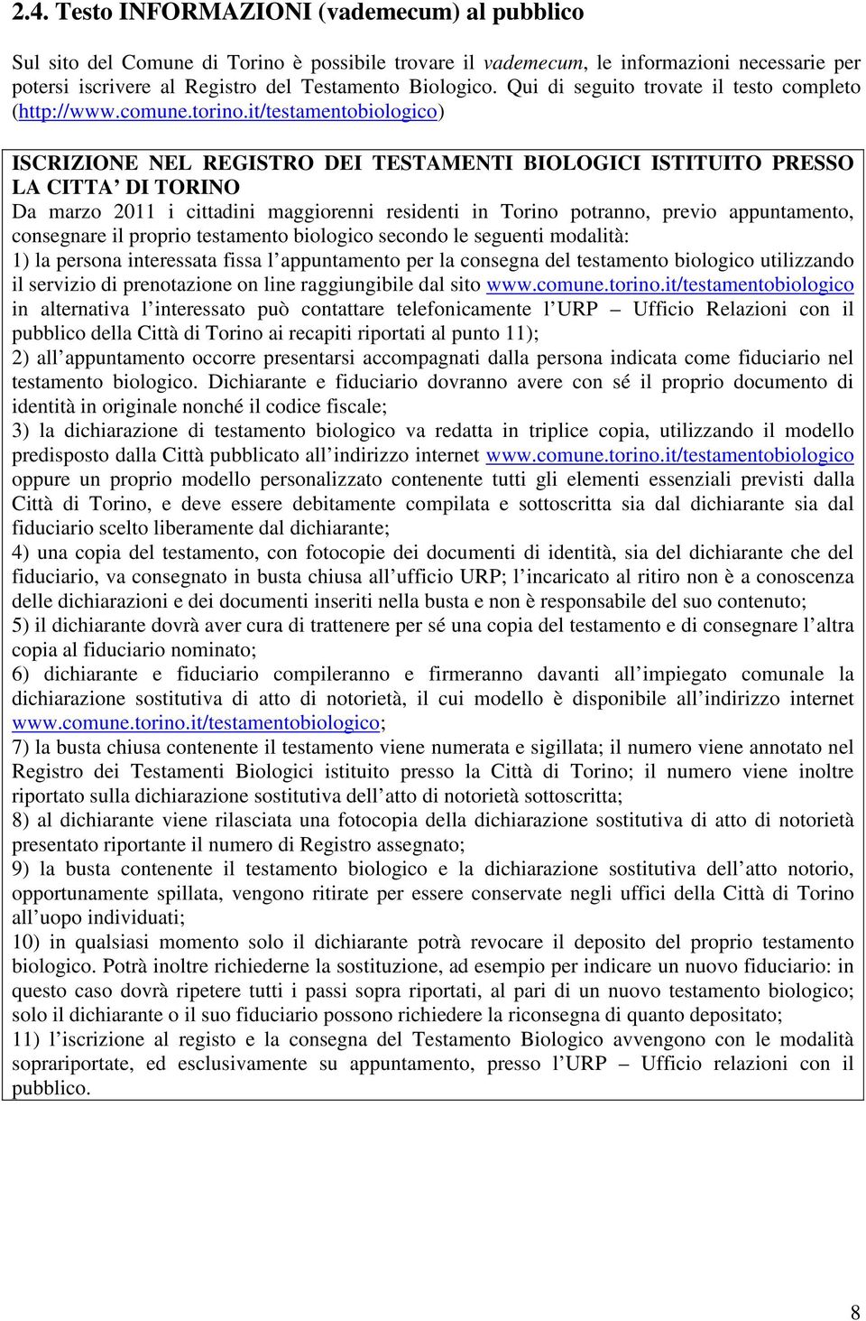 it/testamentobiologico) ISCRIZIONE NEL REGISTRO DEI TESTAMENTI BIOLOGICI ISTITUITO PRESSO LA CITTA DI TORINO Da marzo 2011 i cittadini maggiorenni residenti in Torino potranno, previo appuntamento,