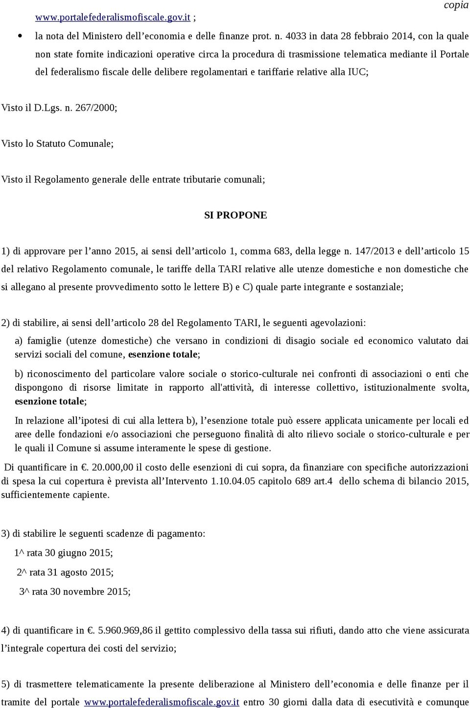 4033 in data 28 febbraio 2014, con la quale non state fornite indicazioni operative circa la procedura di trasmissione telematica mediante il Portale del federalismo fiscale delle delibere