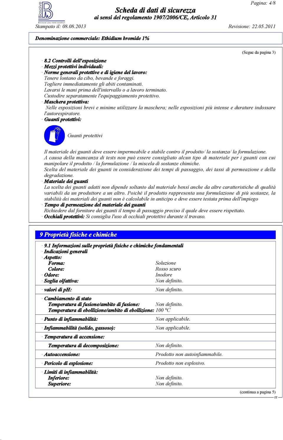 Maschera protettiva: Nelle esposizioni brevi e minime utilizzare la maschera; nelle esposizioni più intense e durature indossare l'autorespiratore.