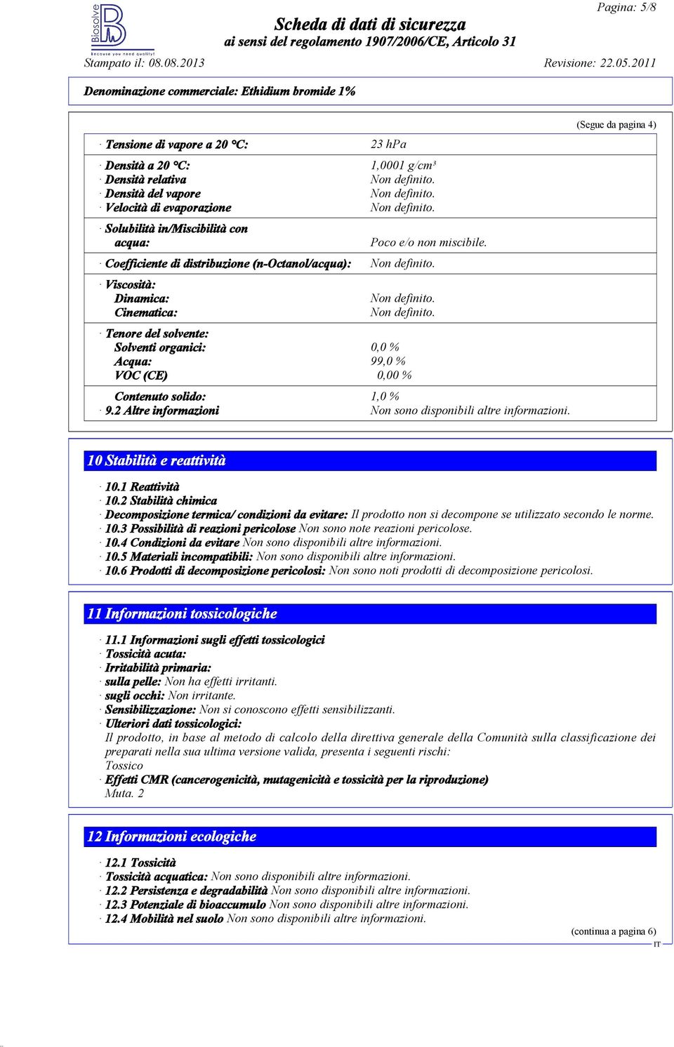 2 Altre informazioni Non sono disponibili altre informazioni. (Segue da pagina 4) 10 Stabilità e reattività 10.1 Reattività 10.