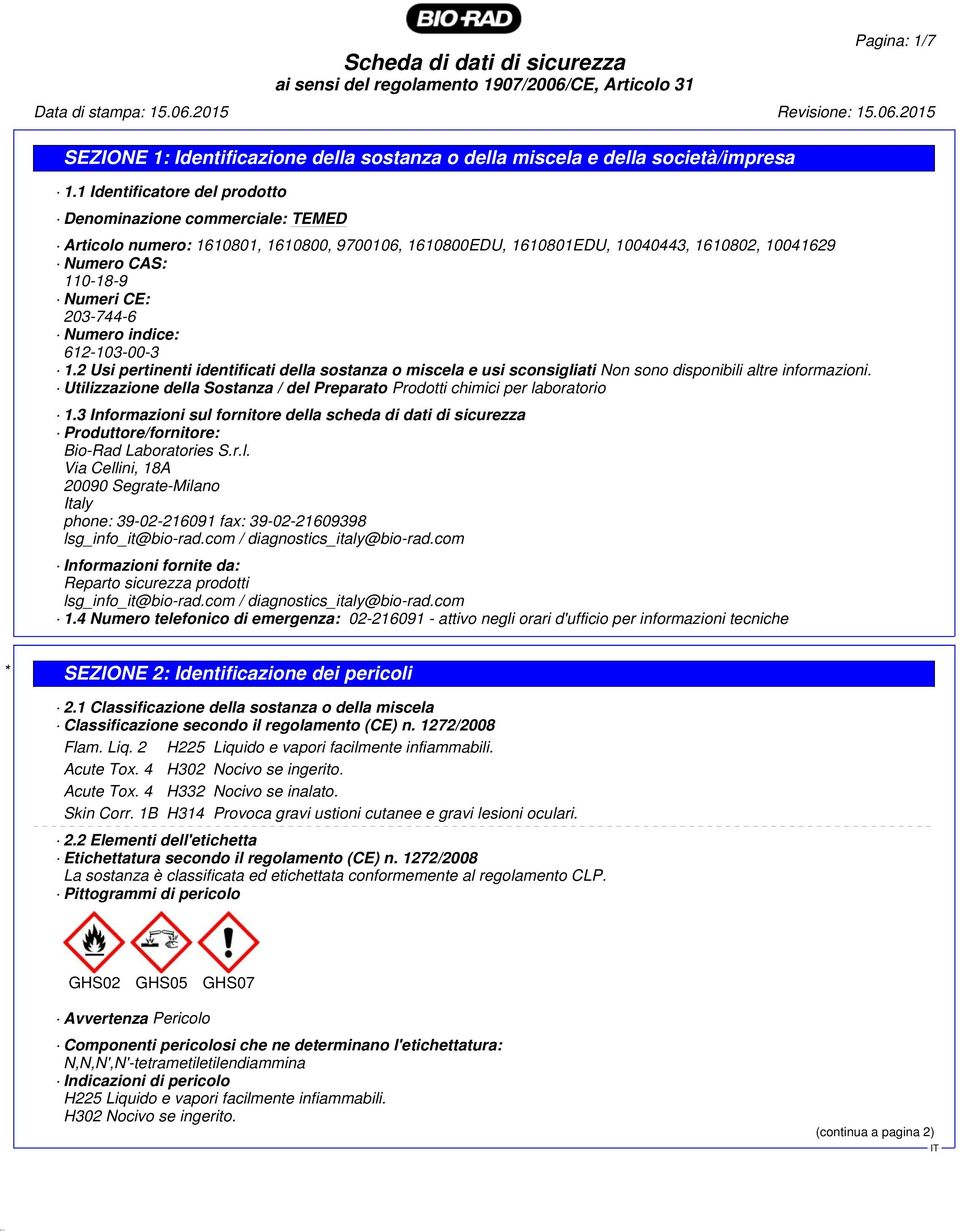 2 Usi pertinenti identificati della sostanza o miscela e usi sconsigliati Non sono disponibili altre informazioni. Utilizzazione della Sostanza / del Preparato Prodotti chimici per laboratorio 1.