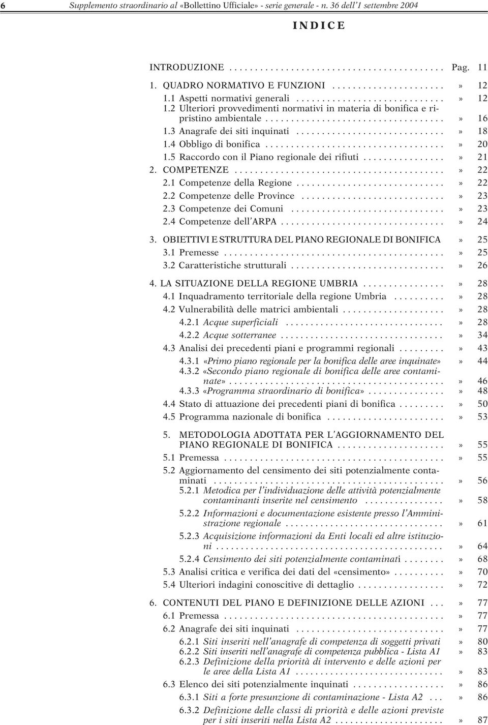 ..................................» 16 1.3 Anagrafe dei siti inquinati.............................» 18 1.4 Obbligo di bonifica...................................» 20 1.