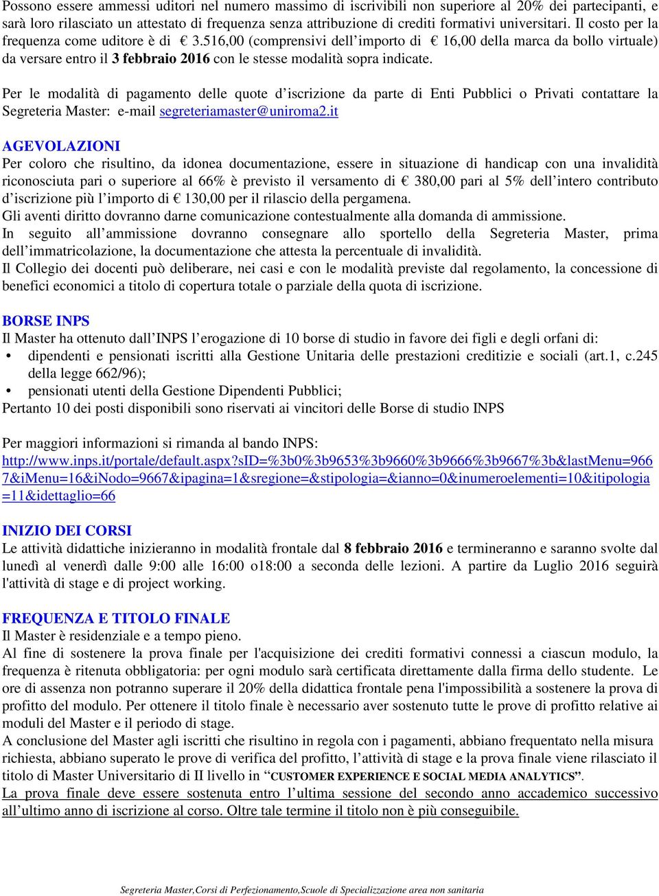 516,00 (comprensivi dell importo di 16,00 della marca da bollo virtuale) da versare entro il 3 febbraio 2016 con le stesse modalità sopra indicate.