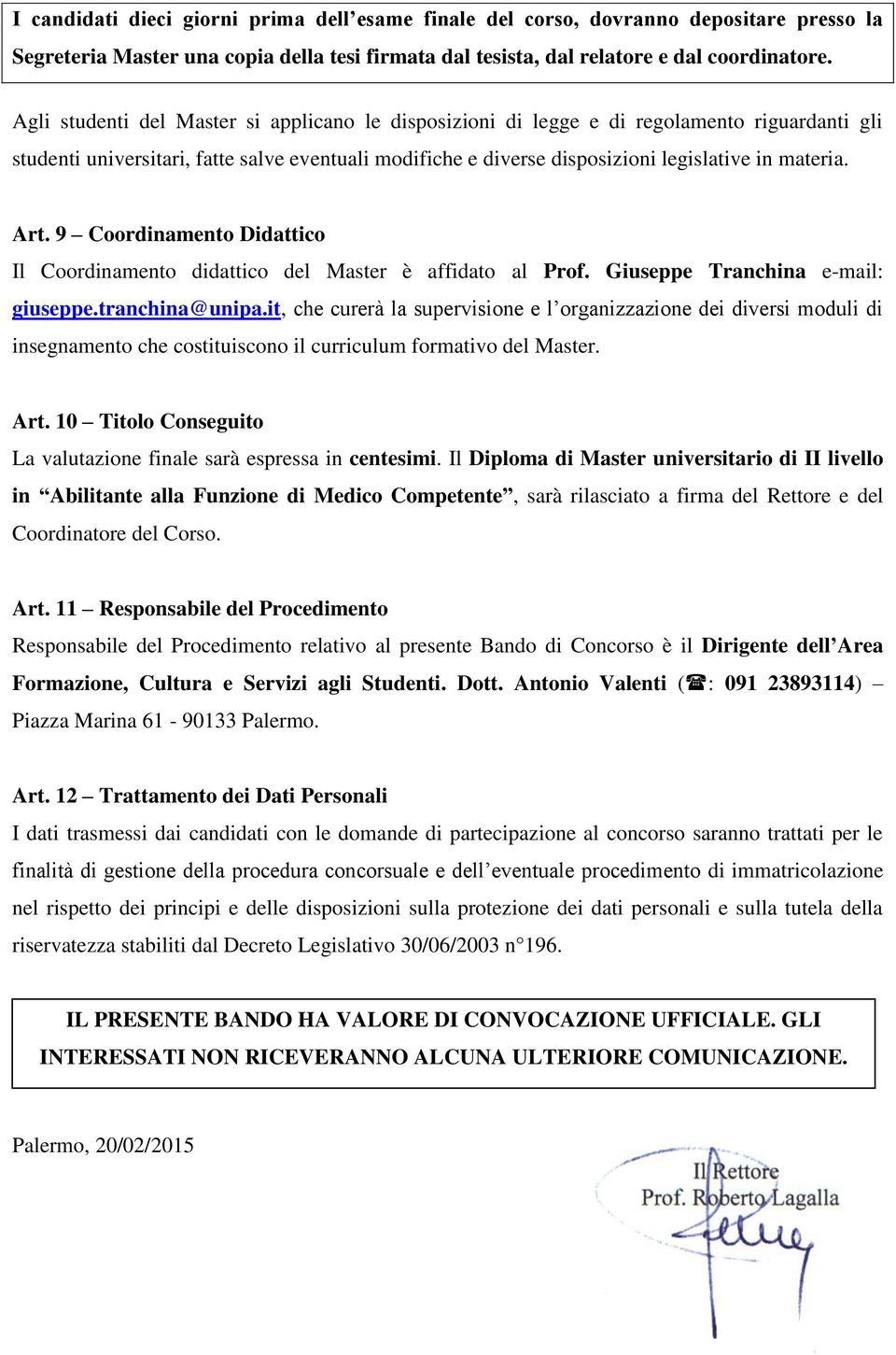 Art. 9 Coordinamento Didattico Il Coordinamento didattico del Master è affidato al Prof. Giuseppe Tranchina e-mail: giuseppe.tranchina@unipa.