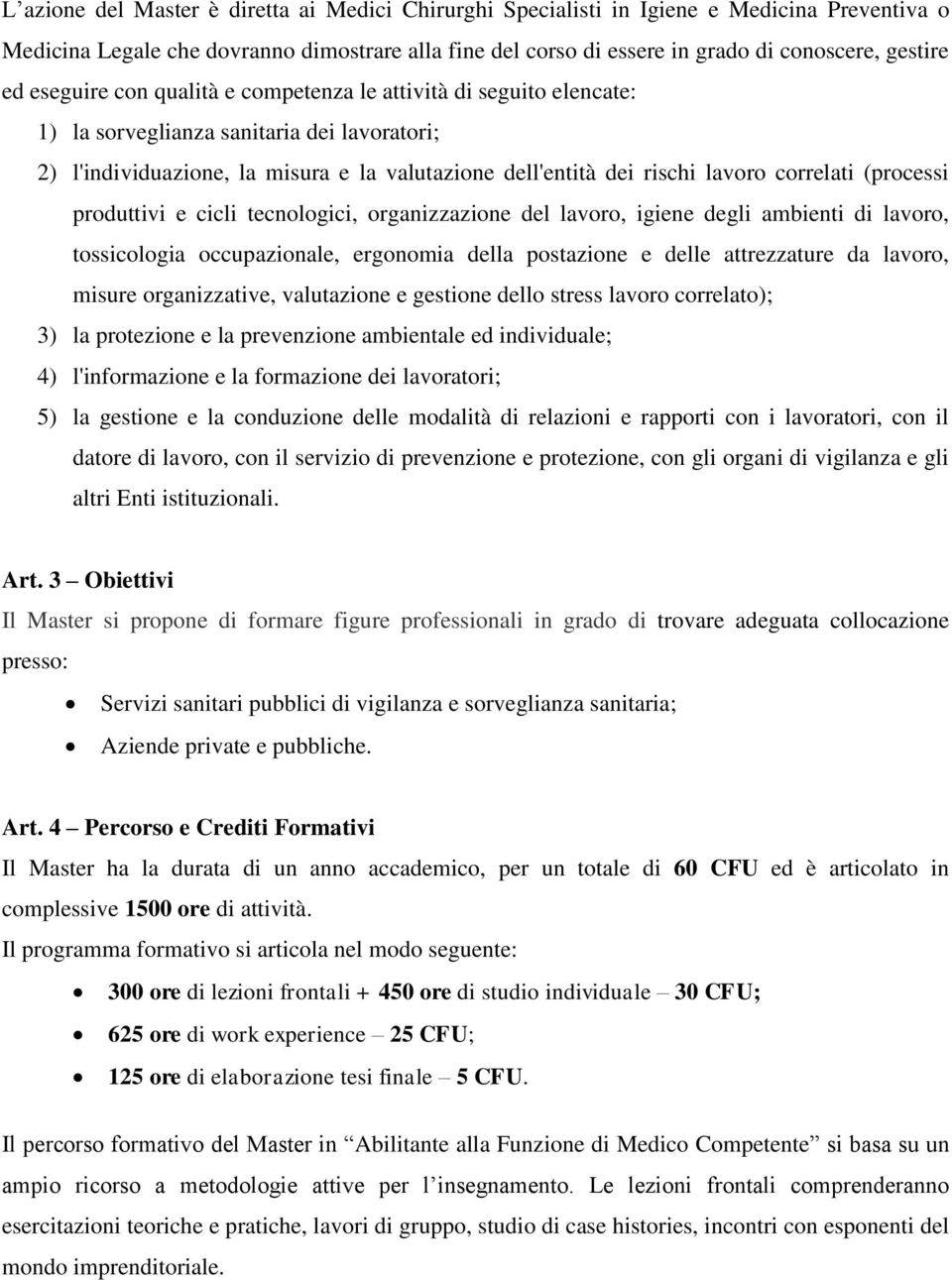 (processi produttivi e cicli tecnologici, organizzazione del lavoro, igiene degli ambienti di lavoro, tossicologia occupazionale, ergonomia della postazione e delle attrezzature da lavoro, misure