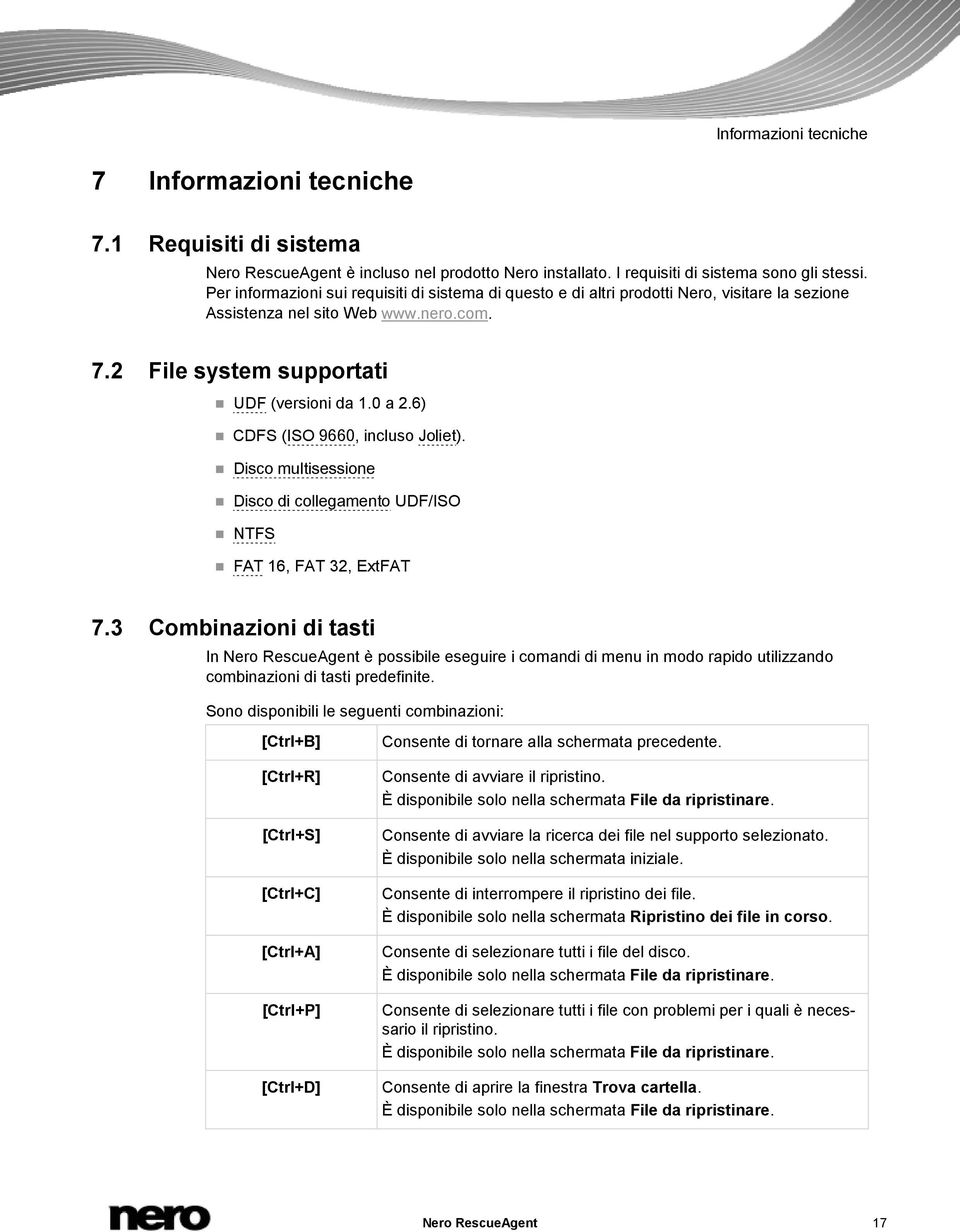 6) CDFS (ISO 9660, incluso Joliet). Disco multisessione Disco di collegamento UDF/ISO NTFS FAT 16, FAT 32, ExtFAT 7.