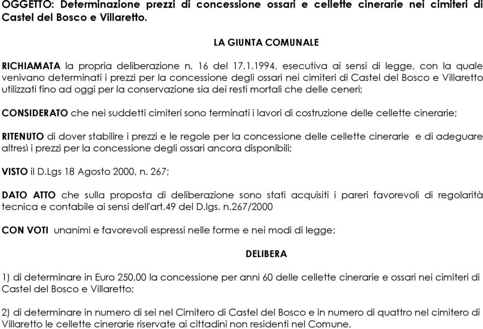 .1.1994, esecutiva ai sensi di legge, con la quale venivano determinati i prezzi per la concessione degli ossari nei cimiteri di Castel del Bosco e Villaretto utilizzati fino ad oggi per la