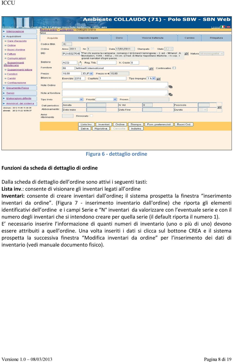 (Figura 7 - inserimento inventario dall'ordine) che riporta gli elementi identificativi dell ordine e i campi Serie e N inventari da valorizzare con l eventuale serie e con il numero degli inventari