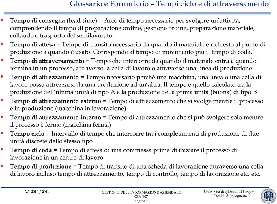 Corrisponde al tempo di movimento più il tempo di coda.