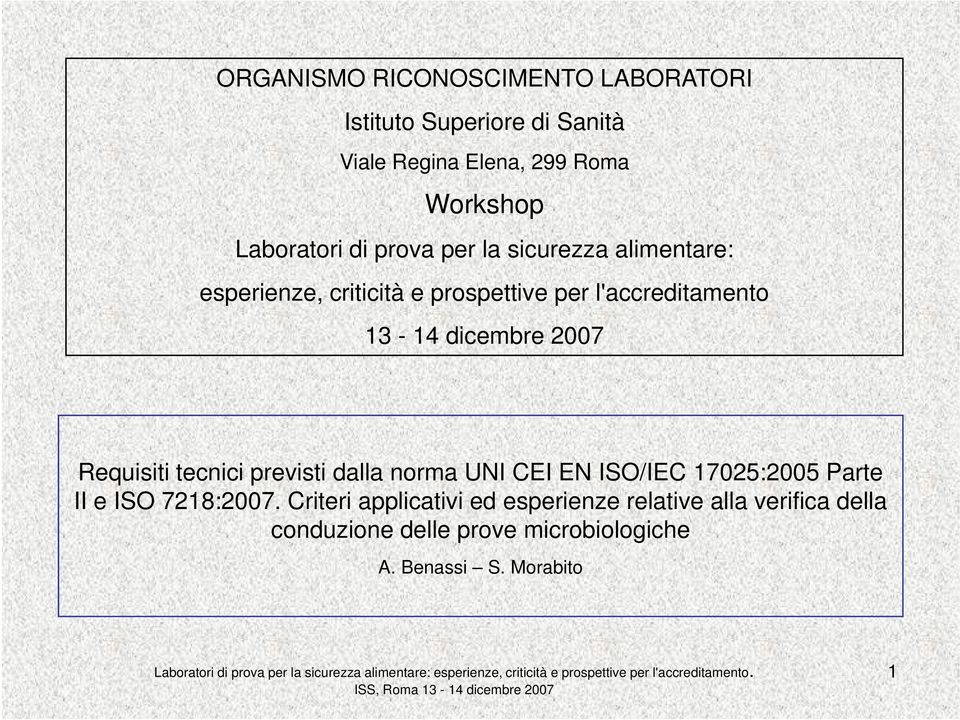 dicembre 2007 Requisiti tecnici previsti dalla norma UNI CEI EN ISO/IEC 17025:2005 Parte II e ISO 7218:2007.