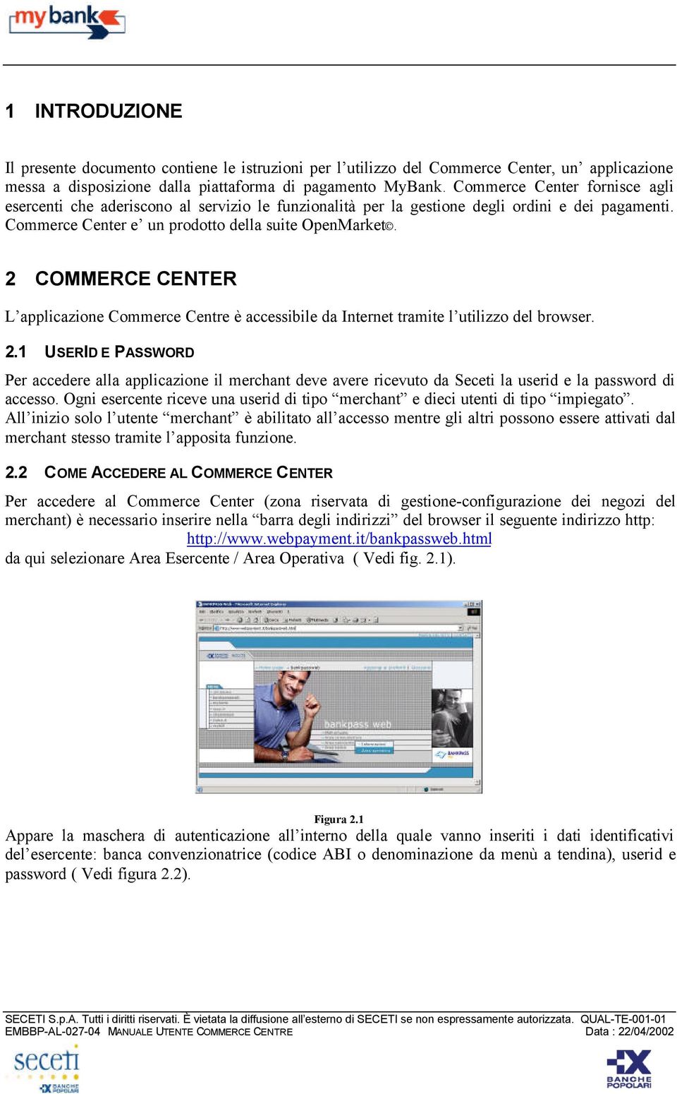 2 COMMERCE CENTER L applicazione Commerce Centre è accessibile da Internet tramite l utilizzo del browser. 2.