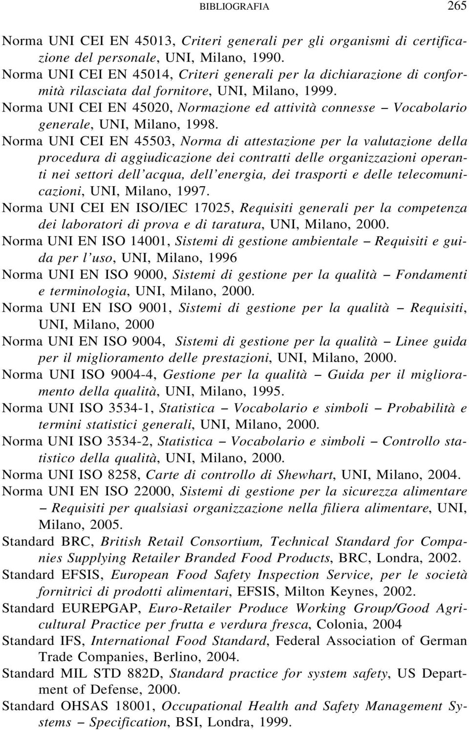 Norma UNI CEI EN 45020, Normazione ed attività connesse Vocabolario generale, UNI, Milano, 1998.