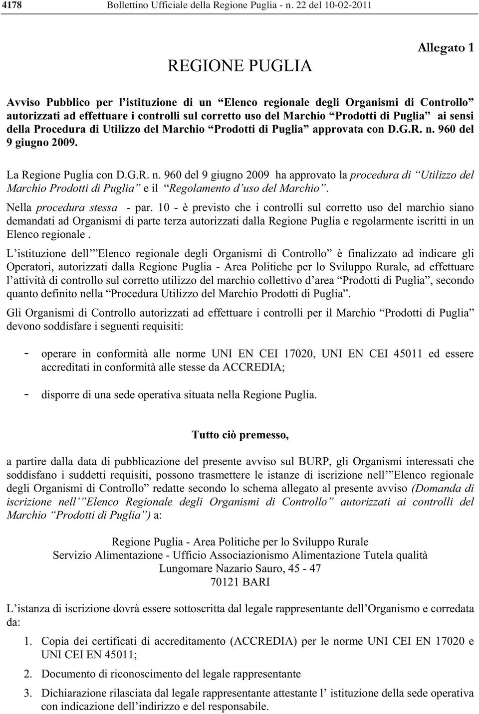 960 del 9 giugno 2009. La Regione Puglia con D.G.R. n. 960 del 9 giugno 2009 ha approvato la procedura di Utilizzo del Marchio Prodotti di Puglia e il Regolamento d uso del Marchio.