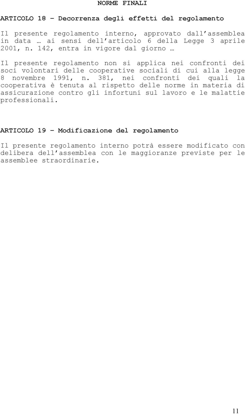 381, nei confronti dei quali la cooperativa è tenuta al rispetto delle norme in materia di assicurazione contro gli infortuni sul lavoro e le malattie professionali.