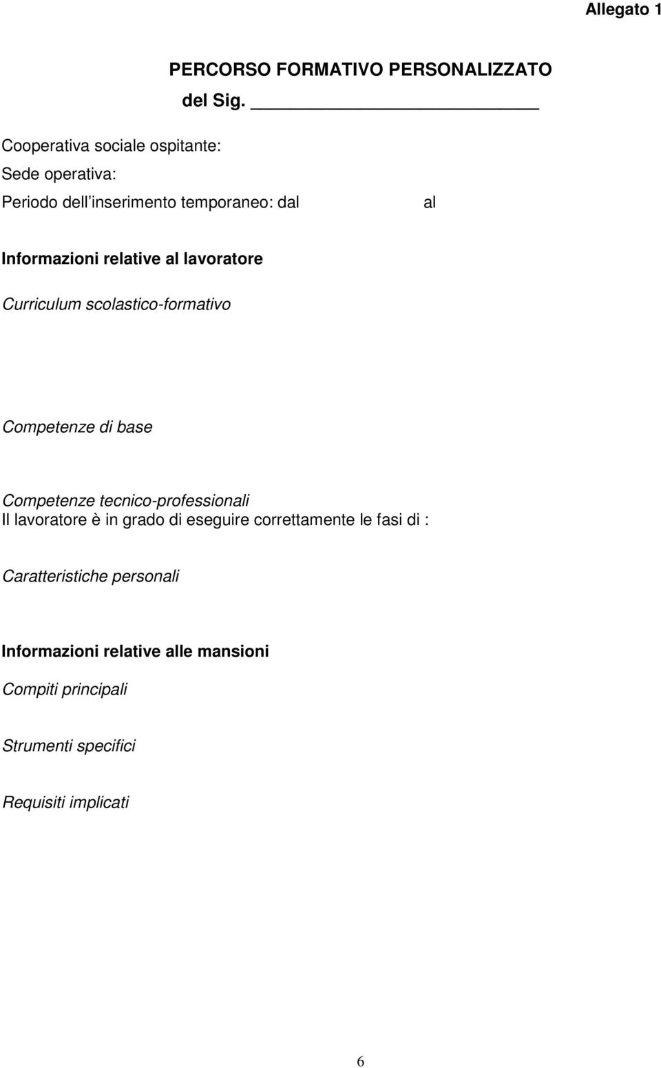 al lavoratore Curriculum scolastico-formativo Competenze di base Competenze tecnico-professionali Il lavoratore