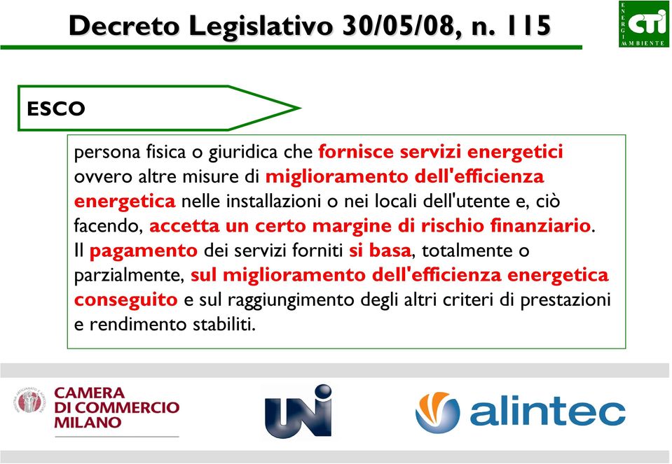 dell'efficienza energetica nelle installazioni o nei locali dell'utente e, ciò facendo, accetta un certo margine di