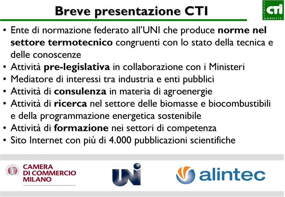 pubblici Attività di consulenza in materia di agroenergie Attività di ricerca nel settore delle biomasse e biocombustibili e della